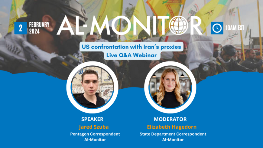 US confrontation with Iran’s proxies: Live Q&A with Jared Szuba and Elizabeth Hagedorn